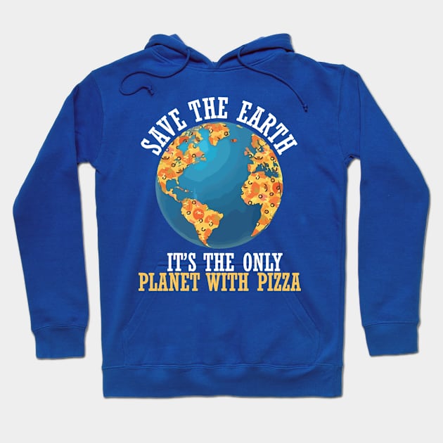 save the earth it's the only planet with pizza Hoodie by crnamer